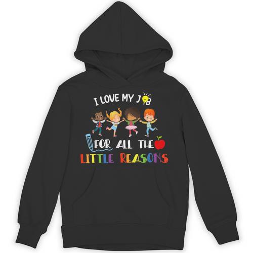 Teacher Shirt I Love My Job For All The Little Reasons Unisex Hoodie - teacherstshirts.com