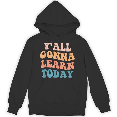 Teacher Y'All Gonna Learn Today First Day Of School Teachers Unisex Hoodie - teacherstshirts.com UK