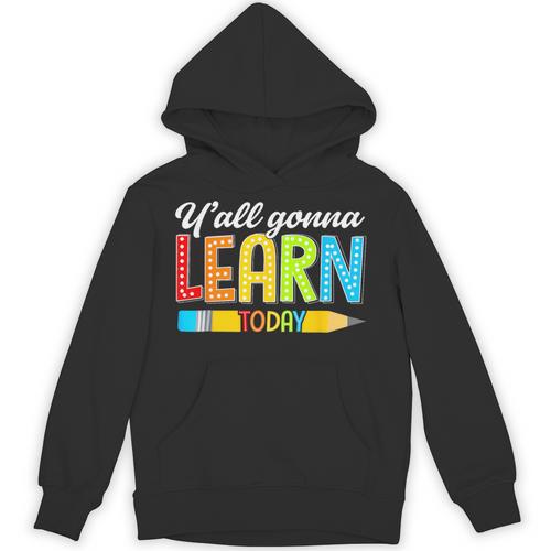 Teacher Y'All Gonna Learn Today First Day Of School Unisex Hoodie - teacherstshirts.com UK
