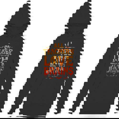 All Teachers Love Brains Shirt Halloween Teacher Unisex Hoodie - teacherstshirts.com