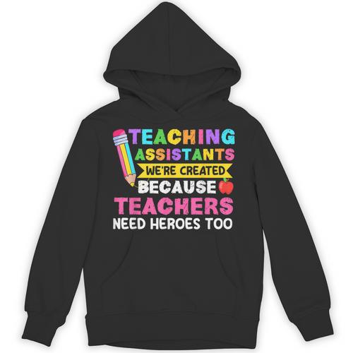 Teaching Assistants Were Create Because Teacher Needs Heroes Unisex Hoodie - teacherstshirts.com DE
