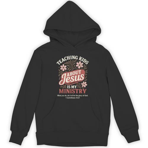 Teaching Kids About Jesus Is My Ministry Christian Teacher Unisex Hoodie - teacherstshirts.com