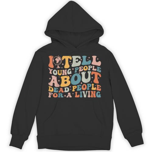 I Tell Young People About Dead People Groovy History Teacher Unisex Hoodie - teacherstshirts.com UK
