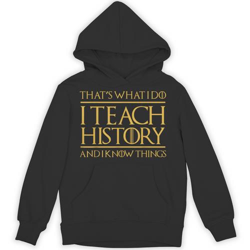 That's What I Do I Teach History And I Know Things Teacher Unisex Hoodie - teacherstshirts.com