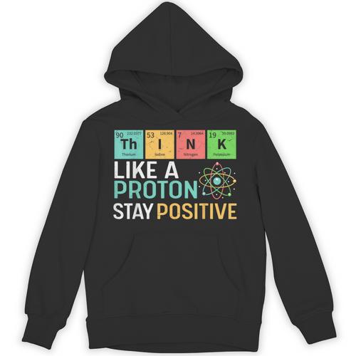 Think Like A Proton Stay Positive Science Teacher Unisex Hoodie - teacherstshirts.com DE
