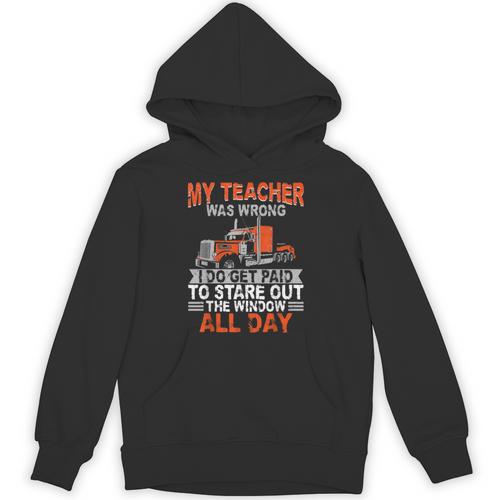 Trucker Truck Driver Vintage My Teacher Was Wrong I Do Get Unisex Hoodie - teacherstshirts.com
