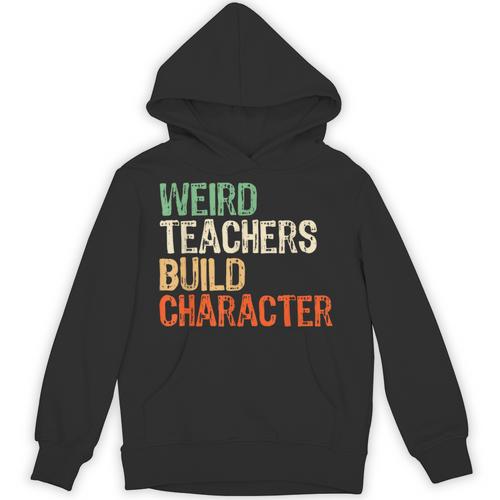 Weird Teachers Build Character Teacher Appreciation Week Day Unisex Hoodie - teacherstshirts.com AU
