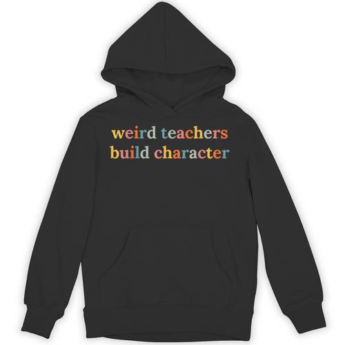 Weird Teachers Build Character Teacher Back To School Unisex Hoodie - teacherstshirts.com
