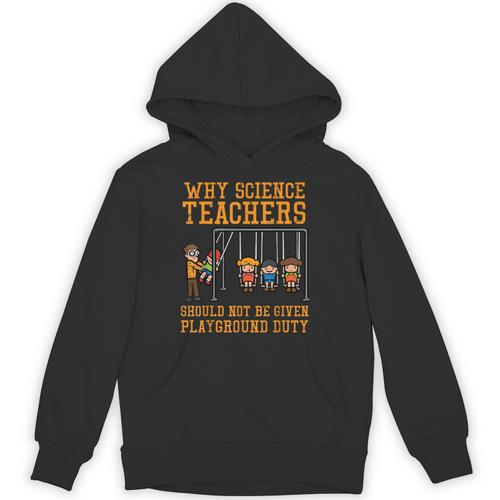 Why Science Teachers Not Given Playground Duty Men Women Unisex Hoodie - teacherstshirts.com CA