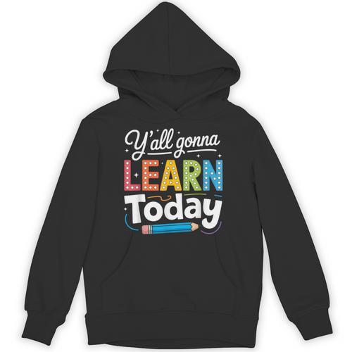 Y'All Gonna Learn Today Back To School First Day Teacher Unisex Hoodie - teacherstshirts.com UK