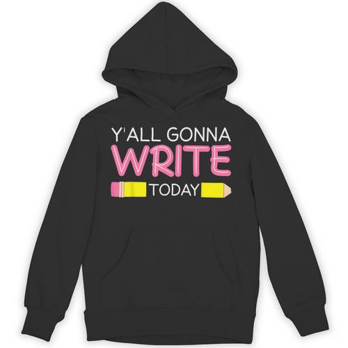 Y'All Gonna Write Today Writing Teacher English Teacher Joke Unisex Hoodie - teacherstshirts.com CA
