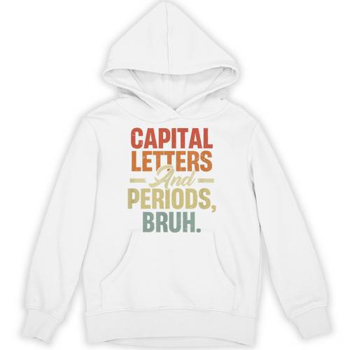 Capital Letters And Periods Bruh Teacher Grammar Kids Unisex Hoodie - teacherstshirts.com UK