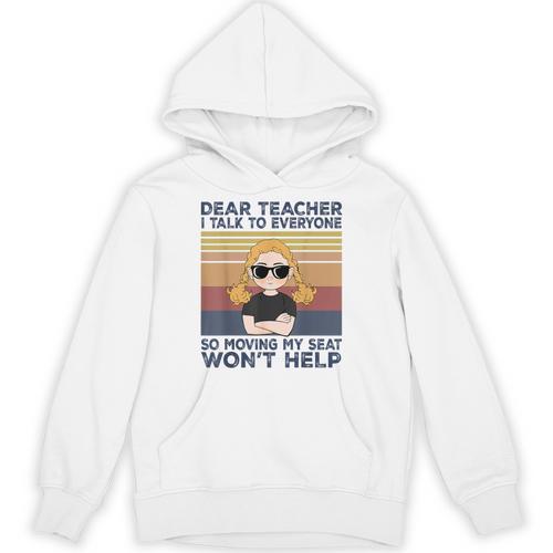 Dear Teacher I Talk To Everyone So Moving My Seat Won’t Help Unisex Hoodie - teacherstshirts.com