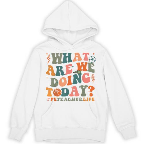 What Are We Doing Today Physical Education PE Teacher Women Unisex Hoodie - teacherstshirts.com