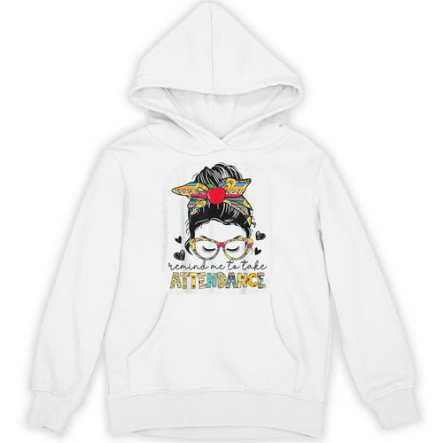 Elementary Teacher Remind Me To Take Attendance Women Unisex Hoodie - teacherstshirts.com AU