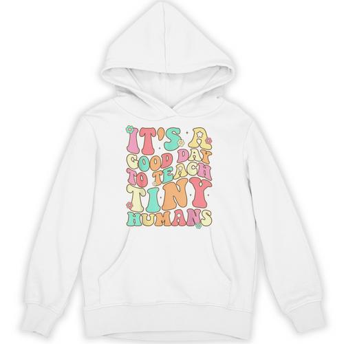 It's A Good Day To Teach Tiny Humans Teacher Teaching Unisex Hoodie - teacherstshirts.com CA