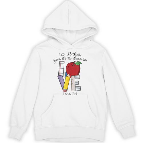 Let All That You Do Be Done In Love Christian Teacher Unisex Hoodie - teacherstshirts.com