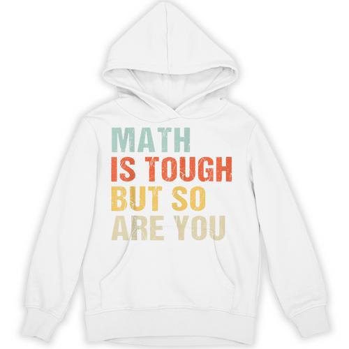 Math Teacher Quote Math Is Tough But So Are You Unisex Hoodie - teacherstshirts.com
