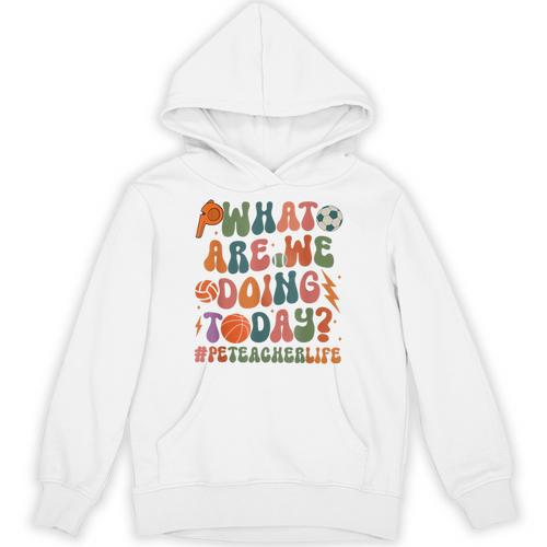 Retro PE Teacher What Are We Doing Today School Coach Women Unisex Hoodie - teacherstshirts.com CA