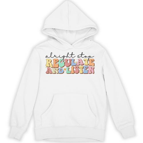 School Counselor Teacher Alright Stop Regulate And Listen Unisex Hoodie - teacherstshirts.com