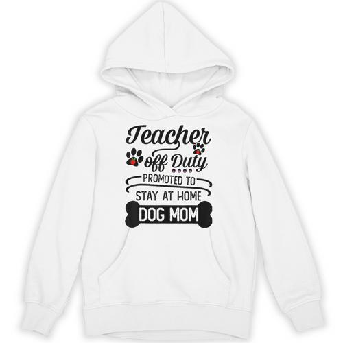 Teacher Off Duty Promoted To Stay At Home Dog Mom Tshirt Men Women Unisex Hoodie - teacherstshirts.com AU