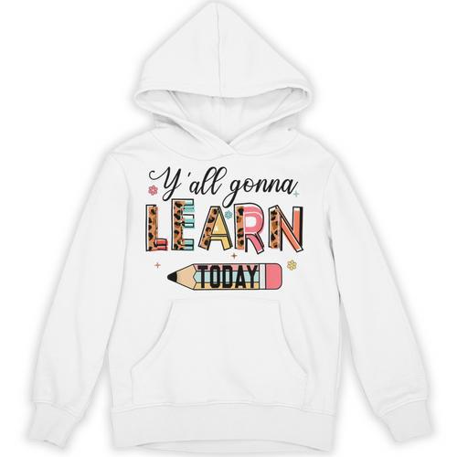 Teacher Y'All Gonna Learn Today First Day Of School Teacher Unisex Hoodie - teacherstshirts.com UK