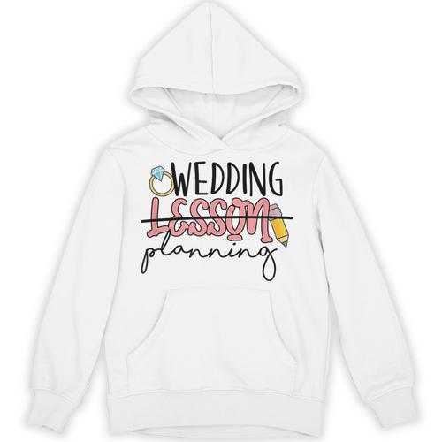 Wedding Planning Not Lesson Engaged Teacher Wedding Unisex Hoodie - teacherstshirts.com CA