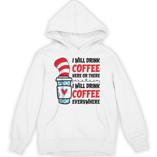 I Will Drink Coffee Here Or There Funny Teacher Teaching Men Women Girls Kids Unisex Hoodie - teacherstshirts.com AU