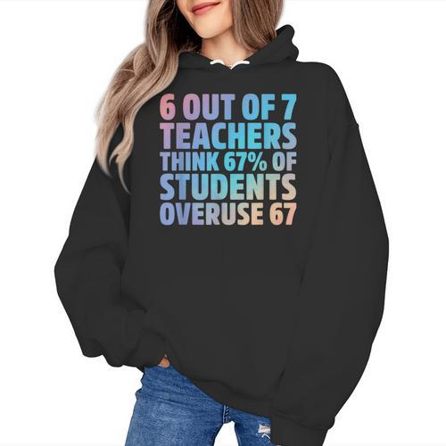 6 Out Of 7 Teachers Think 67 Of Students Overuse 67 Quote Women's Hoodie - teacherstshirts.com AU