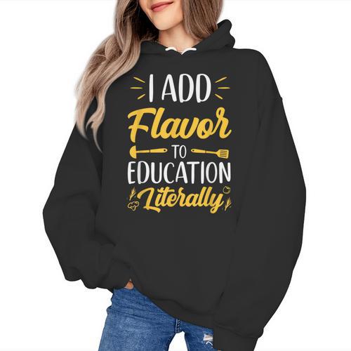 I Add Flavor To Education Literally Culinary Arts Teacher Women's Hoodie - teacherstshirts.com UK