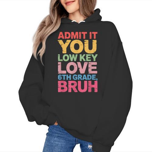 Admit It You Low Key Love 6th Grade Bruh Teacher Squad Life Women's Hoodie - teacherstshirts.com