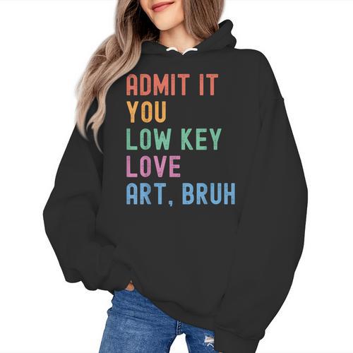 Admit It You Low Key Love Art Bruh Artist Art Teacher Women's Hoodie - teacherstshirts.com CA
