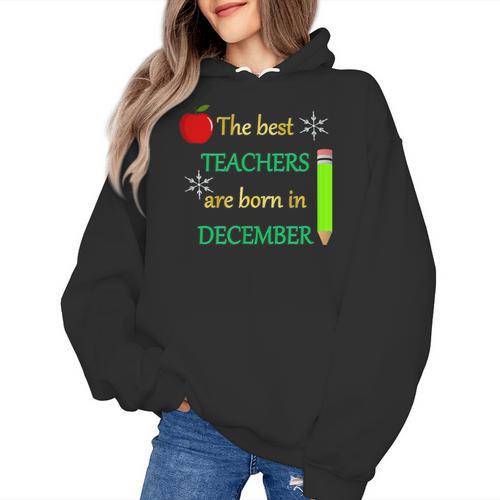THE BEST TEACHERS ARE BORN IN DECEMBER Women's Hoodie - teacherstshirts.com