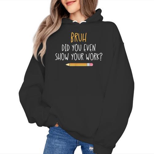 Bruh Did You Even Show Your Work Math Teacher Women's Hoodie - teacherstshirts.com