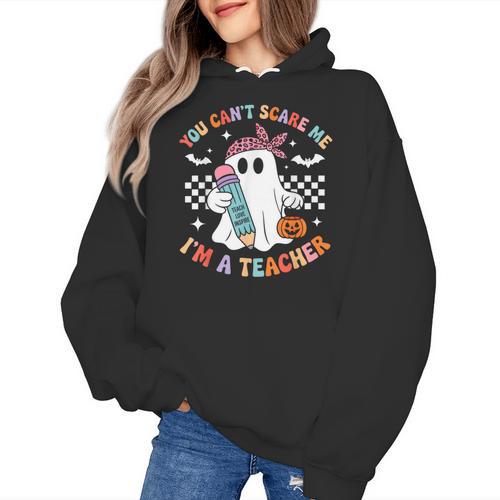 You Can't Scare Me I'm A Teacher Ghost Happy Halloween Women's Hoodie - teacherstshirts.com