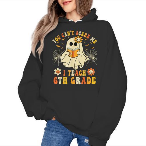 You Can't Scare Me I Teach 6th Grade Halloween Teacher Ghost Women's Hoodie - teacherstshirts.com DE