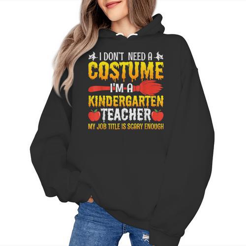I Don't Need A Costume I'm A Kindergarten Teacher Halloween Women's Hoodie - teacherstshirts.com AU