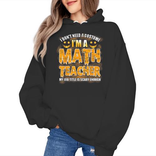 I Don't Need A Costume I'm A Math Teacher Halloween Women's Hoodie - teacherstshirts.com AU
