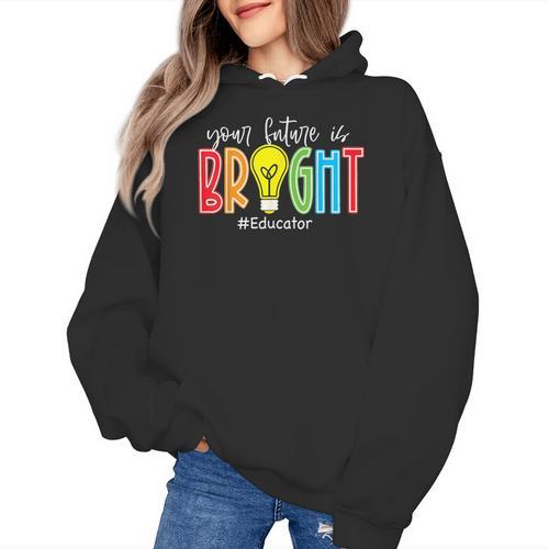 Your Future Is Bright Educator Teacher Student Women's Hoodie - teacherstshirts.com CA