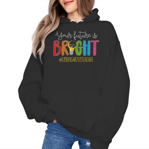 Your Future Is Bright Kindergarten Teacher Life Men Women Women's Hoodie - teacherstshirts.com AU