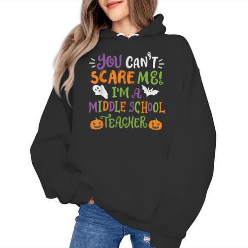 Halloween You Cant Scare Me Im A Middle School Teacher Women's Hoodie - teacherstshirts.com DE