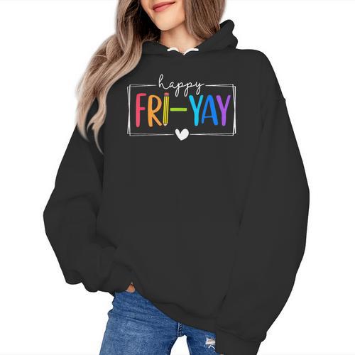 Happy Fri-Yay Fri Yay Teacher Student Friday Weekend Women's Hoodie - teacherstshirts.com AU
