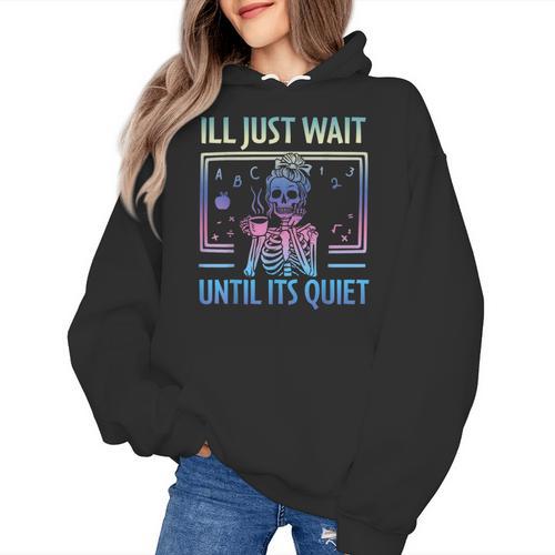 I'Ll Just Wait Until It's Quiet Skeleton Messy Bun Teacher Women's Hoodie - teacherstshirts.com UK