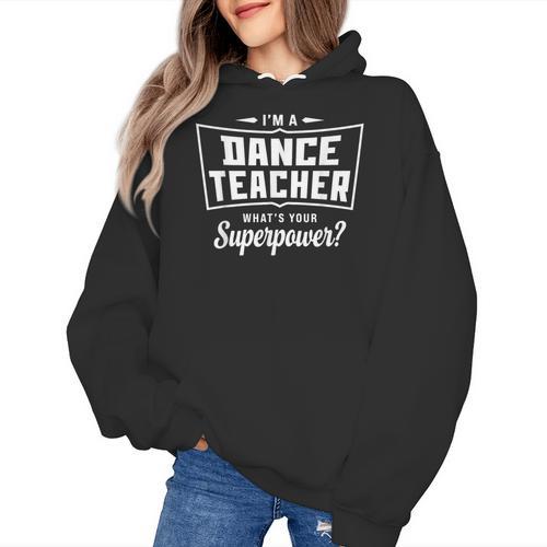 I'm A Dance Teacher What's Your Superpower Women's Hoodie - teacherstshirts.com