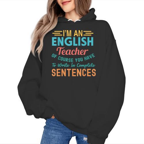 I'm An English Teacher Of Course You Have To Write Women's Hoodie - teacherstshirts.com UK