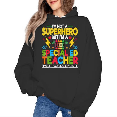 I'm Not a Superhero But I'm a SPED Special Education Teacher Women's Hoodie - teacherstshirts.com