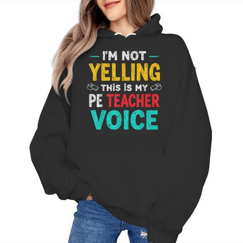 I’m Not Yelling This Is My PE School Teacher Voice I Teach Women's Hoodie - teacherstshirts.com CA