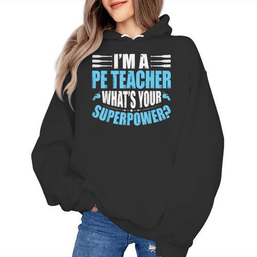 I'm A PE Teacher What's Your Superpower Physical Education Women's Hoodie - teacherstshirts.com DE