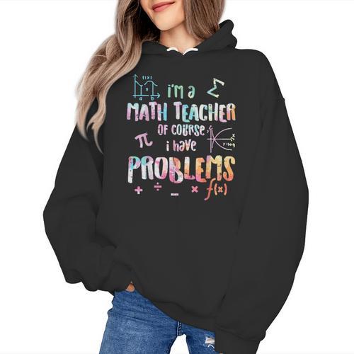 Im A Math Teacher Of Course I Have Problems Men Women Women's Hoodie - teacherstshirts.com