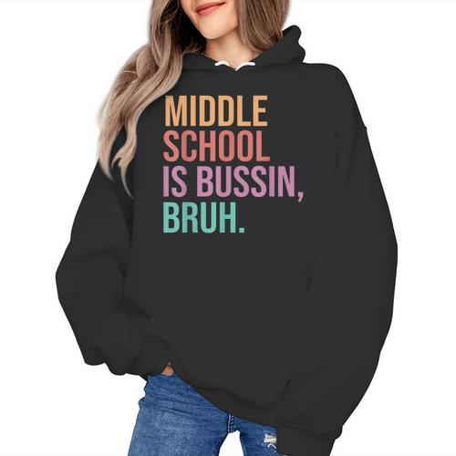Middle School Teacher Middle School Is Bussin Bruh Women's Hoodie - teacherstshirts.com UK